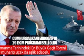 Cumhurbaşkanı Erdoğan'ın 29 Ekim programı belli oldu. Donanma Tarihindeki En Büyük Geçit Töreni. 20 muharip uçak da eşlik edecek.