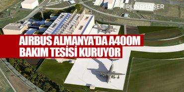 Airbus Almanya’da A400M Bakım Tesisi Kuruyor