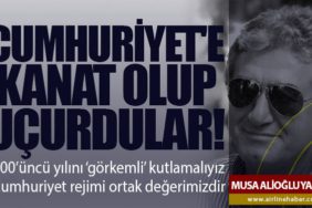Cumhuriyet'e Kanat Olup Uçurdular! 100’üncü yılını ‘görkemli’ kutlamalıyız