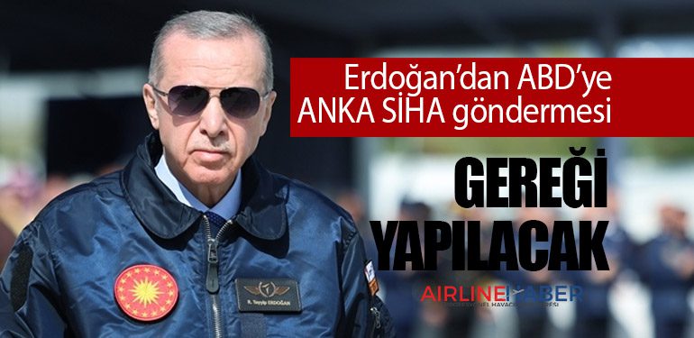 Erdoğan’dan ABD’ye ANKA SİHA göndermesi: Gereği yapılacak