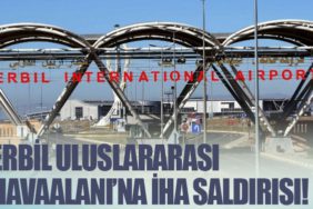 Erbil Uluslararası Havaalanı’na İHA saldırısı!