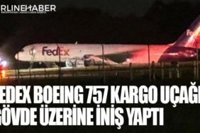 Fedex Boeing 757 Kargo uçağı gövde üzerine iniş yaptı
