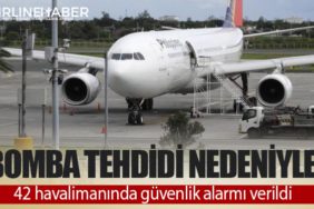 Bomba tehdidi nedeniyle 42 havalimanında güvenlik alarmı verildi