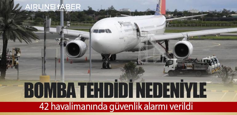 Bomba tehdidi nedeniyle 42 havalimanında güvenlik alarmı verildi