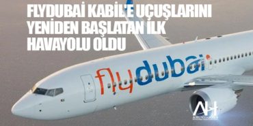 Flydubai Kabil'e Uçuşlarını Yeniden Başlatan İlk Havayolu Oldu 2 Manşet Sunexpress Flydubai Kabil’e Uçuşlarını Yeniden Başlatan İlk Havayolu Oldu
