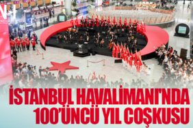 İstanbul Havalimanı'nda 100’üncü yıl coşkusu