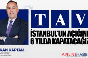 TAV Havalimanları CEO’su Serkan Kaptan: İstanbul'un açığını 6 yılda kapatacağız