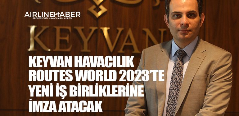 Keyvan Havacılık Routes World 2023’te yeni iş birliklerine imza atacak