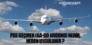 Pas geçmek (GA-Go Around) nedir, neden uygulanır ?