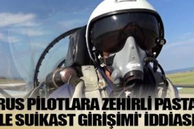 'Rus pilotlara zehirli pasta ile suikast girişimi' iddiası