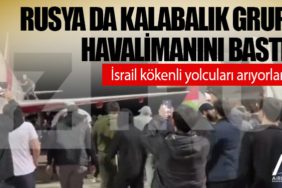 Rusya da kalabalık grup havalimanını bastı. İsrail kökenli yolcuları arıyorlar