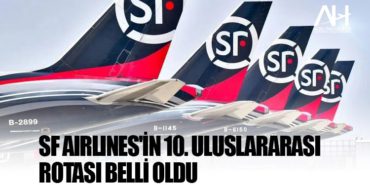 SF Airlines'in 10. uluslararası rotası belli oldu 4 Haberler KAAN SF Airlines’in 10. uluslararası rotası belli oldu
