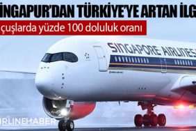 Singapur’dan Türkiye’ye artan ilgi! Uçuşlarda yüzde 100 doluluk oranı