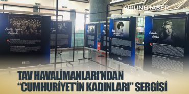 TAV Havalimanları’ndan “Cumhuriyet’in Kadınları” sergisi 5 Haberler SİHA TAV Havalimanları’ndan “Cumhuriyet’in Kadınları” sergisi