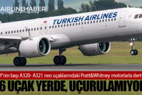 THY'nin başı A320- A321 neo uçaklarındaki Pratt&Whitney motorlarla dertte. 16 uçak yerde, uçurulamıyor