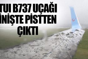 TUI B737 uçağı inişte pistten çıktı