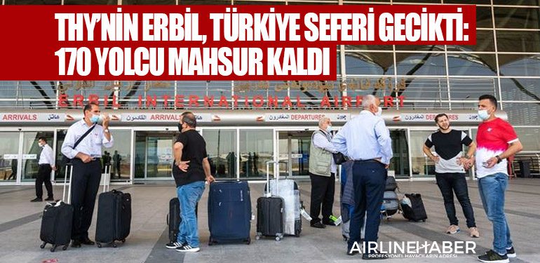 Türk Hava Yolları'nın Erbil, Türkiye seferi gecikti: 170 yolcu mahsur kaldı