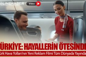 Türk Hava Yolları’nın Yeni Reklam Filmi Tüm Dünyada Yayında
