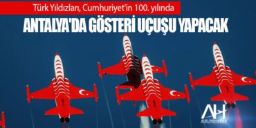 Türk Yıldızları, Cumhuriyet’in 100. yılında Antalya’da gösteri uçuşu yapacak