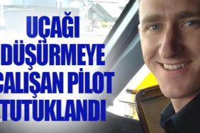 Uçağı düşürmeye çalışan pilot tutuklandı