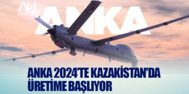 ANKA 2024’te Kazakistan’da üretime başlıyor