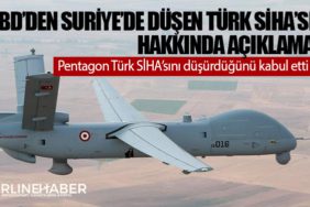 ABD’den Suriye’de düşen Türk SİHA’sı hakkında açıklama
