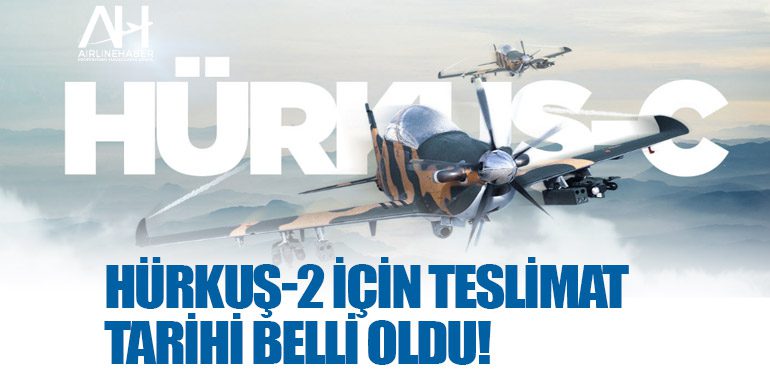 HÜRKUŞ-2 için teslimat tarihi belli oldu!