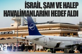 İsrail, Şam ve Halep havalimanlarını hedef aldı