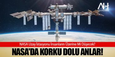 NASA’da Korku Dolu Anlar! NASA Uzay İstasyonu İnsanların Üzerine Mi Düşecek?
