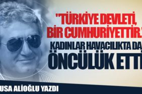 "Türkiye Devleti, Bir Cumhuriyettir." Kadınlar havacılıkta da öncülük etti