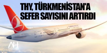 THY, Türkmenistan'a sefer sayısını artırdı 1 Manşet sefer THY, Türkmenistan’a sefer sayısını artırdı