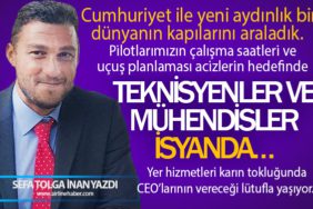 Cumhuriyet ile yeni aydınlık bir dünyanın kapılarını araladık. Pilotlarımızın çalışma saatleri ve uçuş planlaması acizlerin hedefinde. Teknisyenler ve mühendisler isyanda…