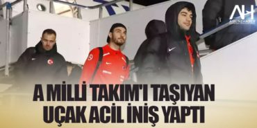 A Milli Takım’ı taşıyan uçak acil iniş yaptı