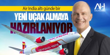 Air India altı günde bir yeni uçak almaya hazırlanıyor