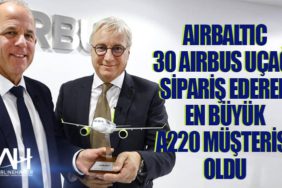 AirBaltic 30 Airbus uçağı sipariş ederek en büyük A220 müşterisi oldu