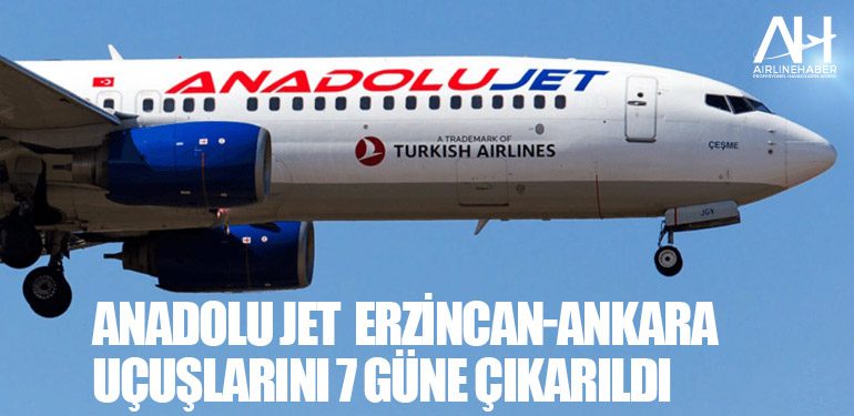 Anadolu Jet Erzincan-Ankara uçuşlarını 7 güne çıkarıldı