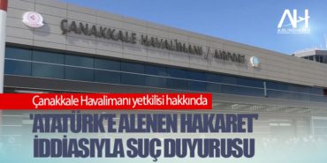 Çanakkale Havalimanı yetkilisi hakkında 'Atatürk'e alenen hakaret' iddiasıyla suç duyurusu 9 Haberler İGA Çanakkale Havalimanı yetkilisi hakkında ‘Atatürk’e alenen hakaret’ iddiasıyla suç duyurusu