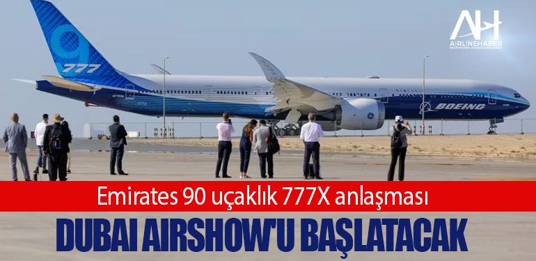 Emirates 90 uçaklık 777X anlaşması Dubai Airshow'u başlatacak