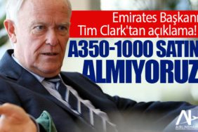 Emirates Başkanı Tim Clark'tan açıklama! A350-1000 satın almıyoruz