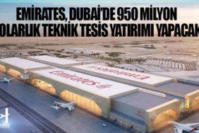 Emirates, Dubai’de 950 Milyon Dolarlık Teknik Tesis Yatırımı Yapacak