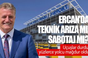 Ercan Havalimanı'nda Teknik Arızamı, Sabotaj mı? Yüzlerce yolcu mağdur oldu