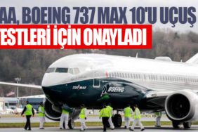 FAA, Boeing 737 MAX 10'u uçuş testleri için onayladı