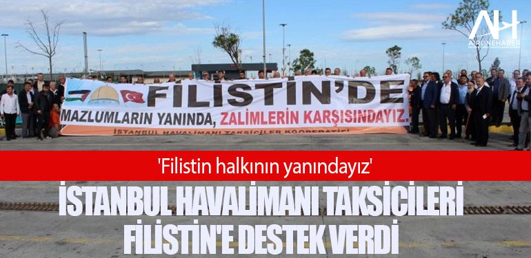 İstanbul Havalimanı Taksicileri Filistin'e Destek Verdi