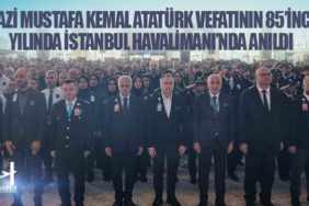 Gazi Mustafa Kemal Atatürk vefatının 85’inci yılında İstanbul Havalimanı’nda anıldı