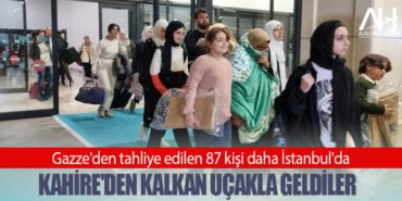 Gazze’den tahliye edilen 87 kişi daha İstanbul’da: Kahire’den kalkan uçakla geldiler