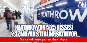 Heathrow'un yüzde 25 hissesi 2,37 milyar sterline satılıyor 11 Manşet THY Heathrow’un yüzde 25 hissesi 2,37 milyar sterline satılıyor