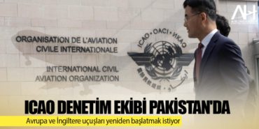 ICAO denetim ekibi Pakistan&#8217;da. Avrupa ve İngiltere uçuşları yeniden başlatmak istiyor