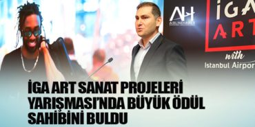 İGA ART Sanat Projeleri Yarışması’nda büyük ödül sahibini buldu 7 Haberler hava İGA ART Sanat Projeleri Yarışması’nda büyük ödül sahibini buldu