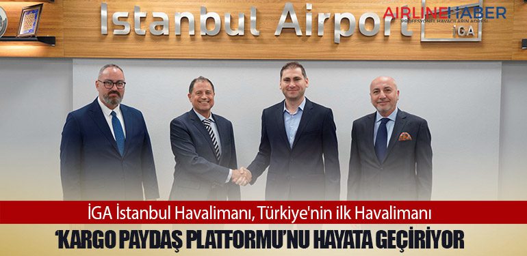 İGA İstanbul Havalimanı, Türkiye'nin ilk Havalimanı ‘Kargo Paydaş Platformu’nu Hayata Geçiriyor