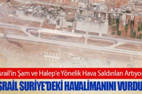 İsrail Suriye'deki havalimanını vurdu!